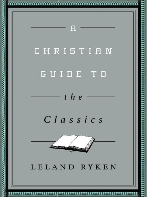 Title details for A Christian Guide to the Classics by Leland Ryken - Available